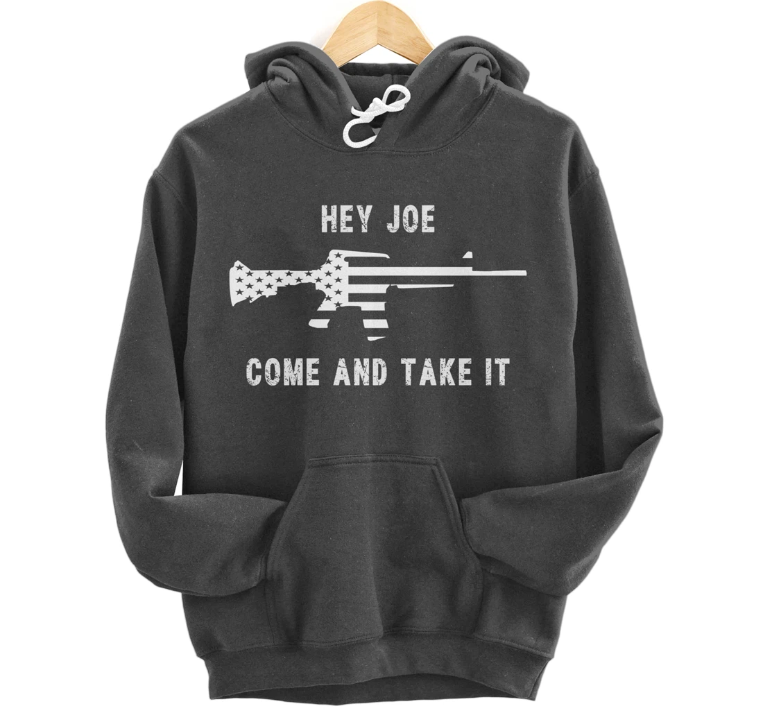 Hey Joe Come And Take It - 2nd Amendment - Trump - Biden Pullover Hoodie