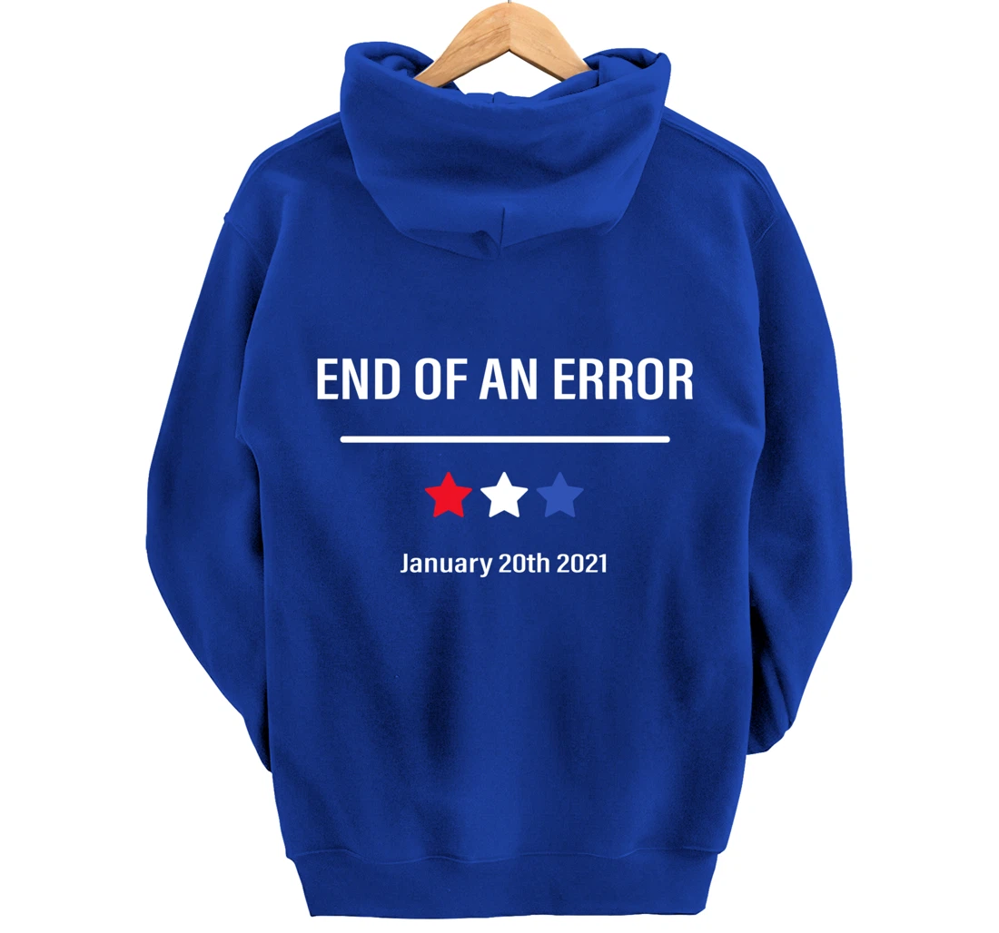 End Of An Error Anti-Trump January 20th 2021 Pullover Hoodie