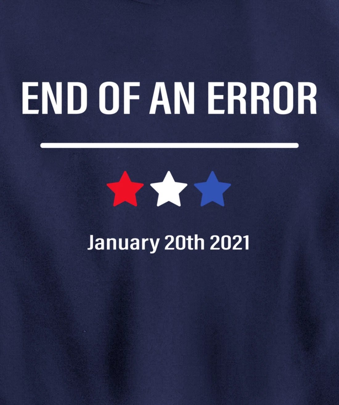 End Of An Error Anti-Trump January 20th 2021 Pullover Hoodie