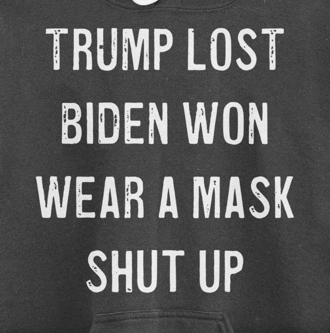 Trump Lost Biden Won Wear a Mask Shut Up Pullover Hoodie