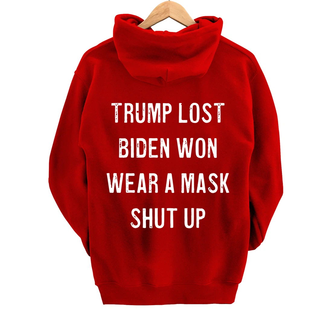 Trump Lost Biden Won Wear a Mask Shut Up Pullover Hoodie