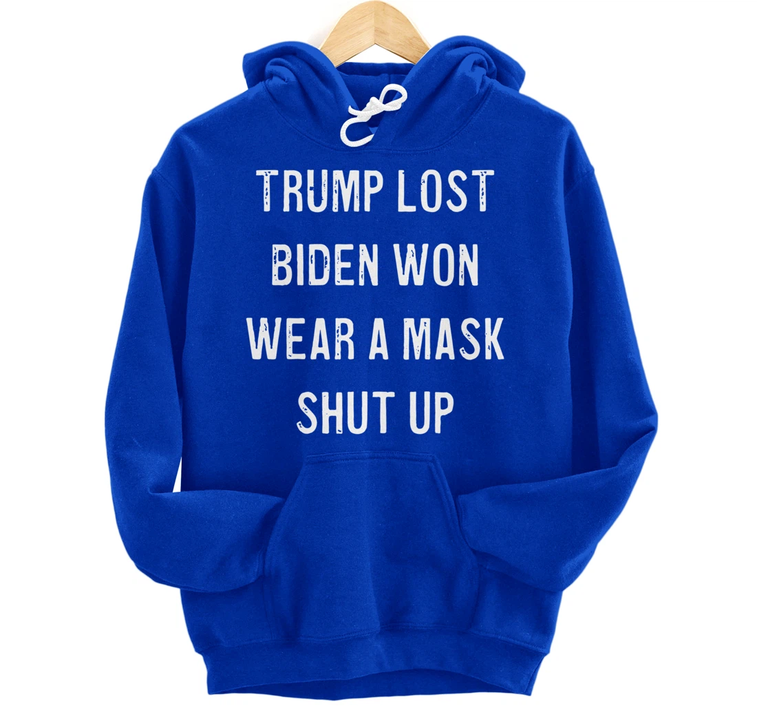 Trump Lost Biden Won Wear a Mask Shut Up Pullover Hoodie