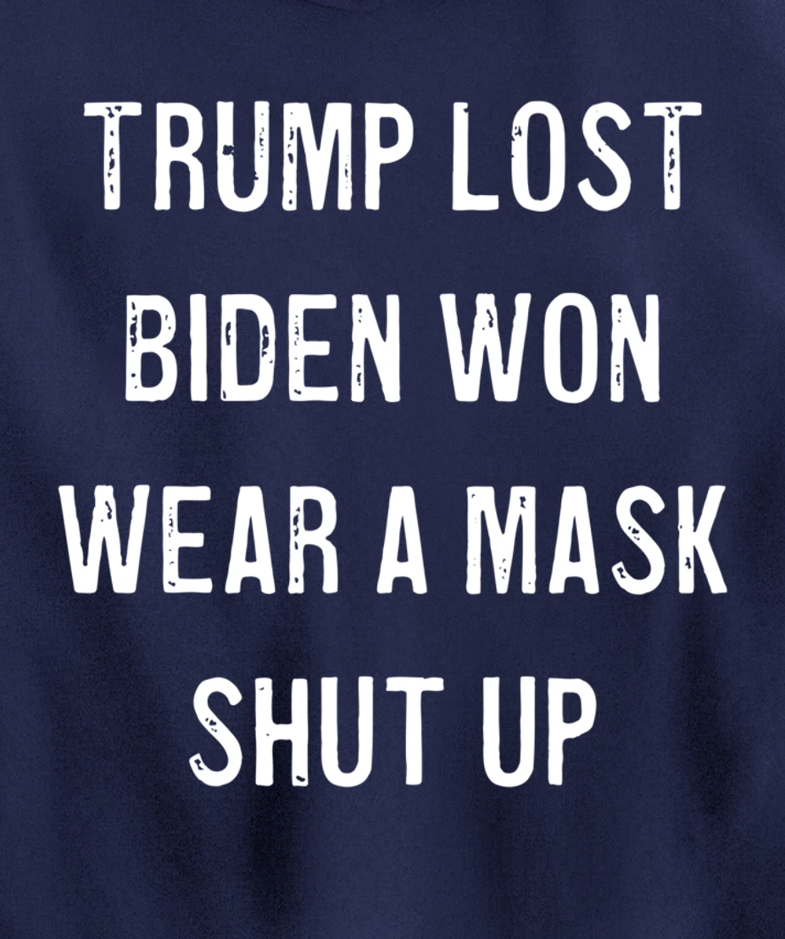 Trump Lost Biden Won Wear a Mask Shut Up Pullover Hoodie