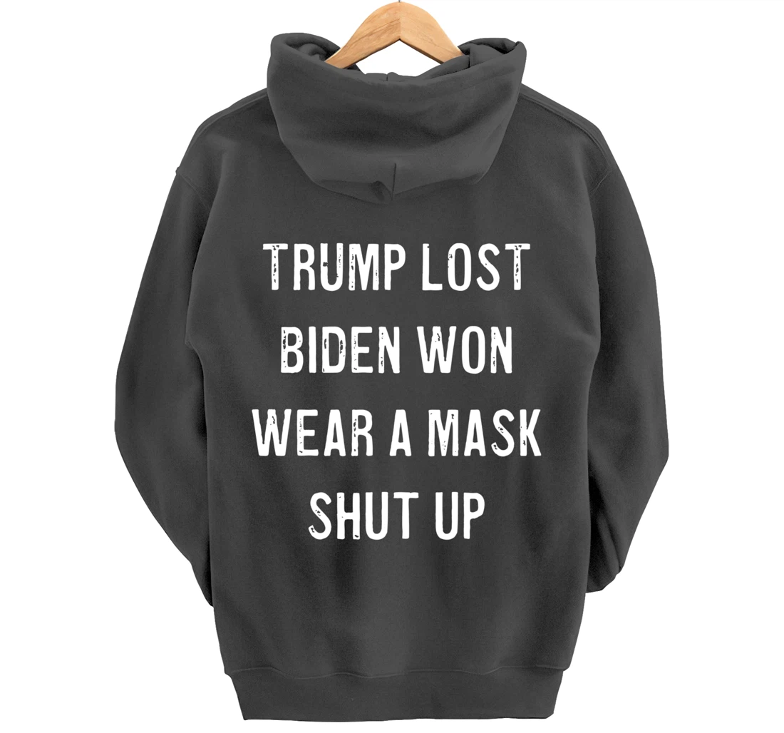 Trump Lost Biden Won Wear a Mask Shut Up Pullover Hoodie