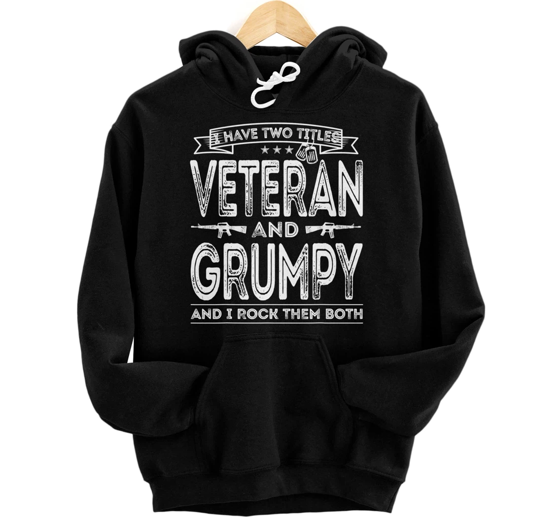 Mens I have two titles Veteran and Grumpy Pullover Hoodie