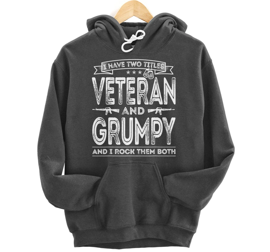 Mens I have two titles Veteran and Grumpy Pullover Hoodie