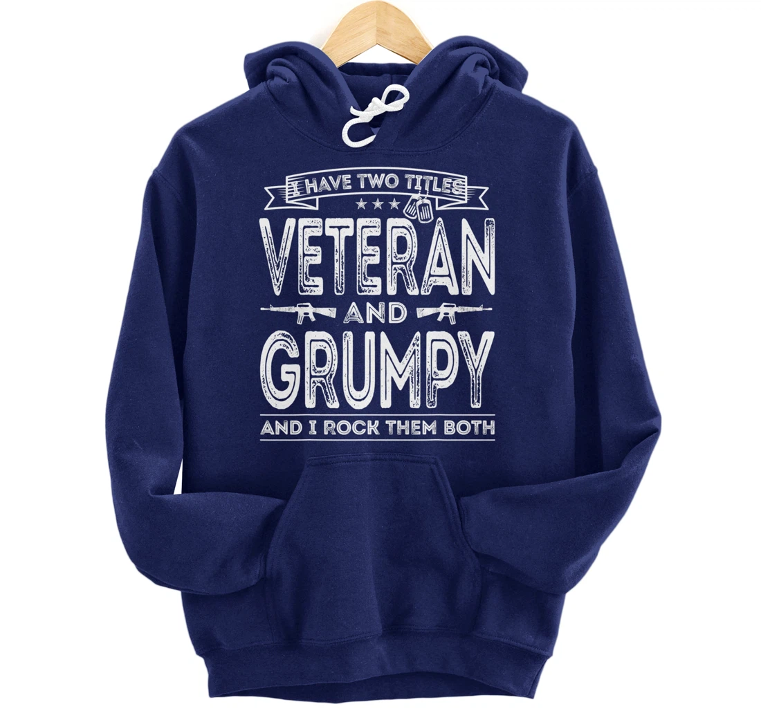 Mens I have two titles Veteran and Grumpy Pullover Hoodie