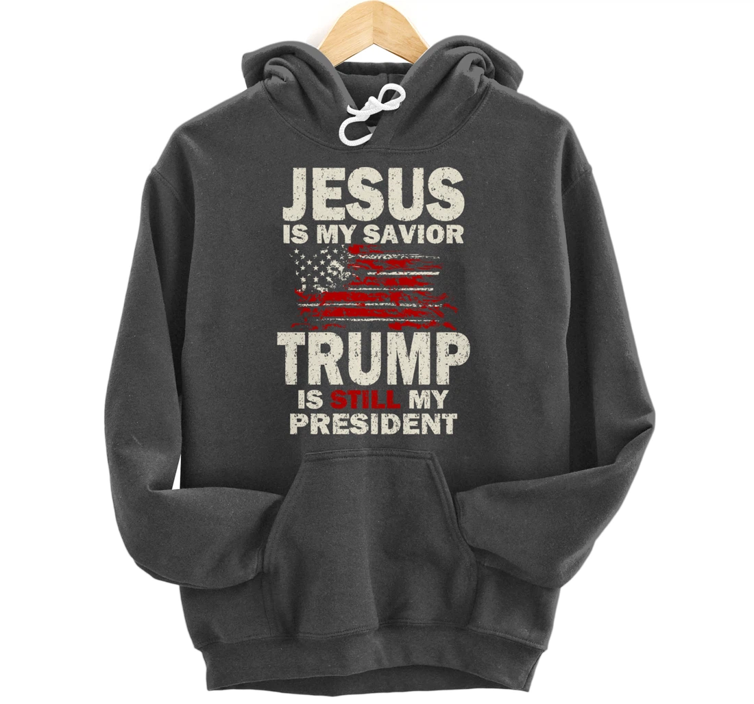 Jesus is my Savior Trump is still my President Pullover Hoodie