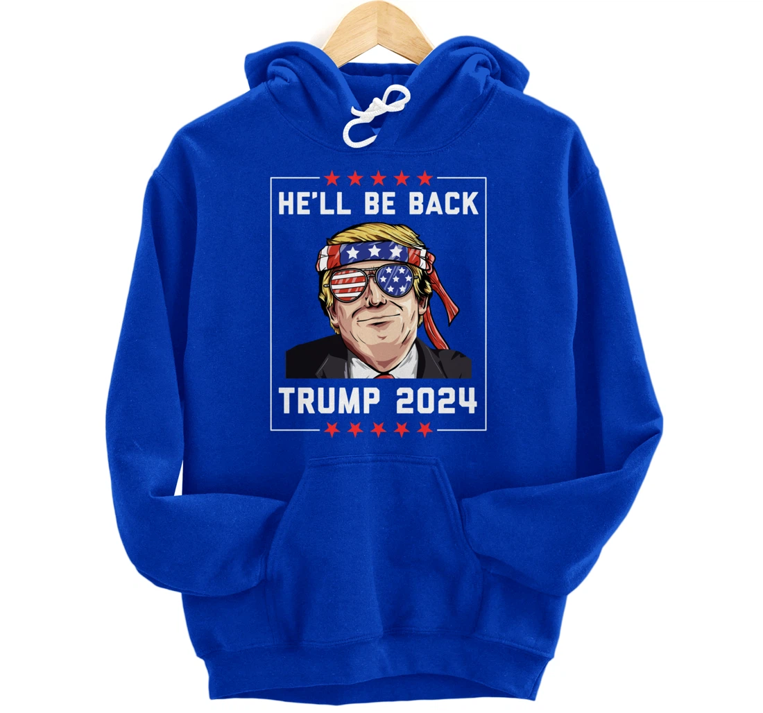 He’ll Be Back Trump 2024 Pullover Hoodie