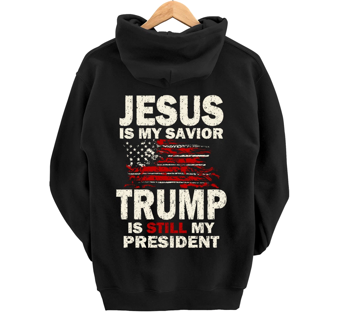 Jesus is my Savior Trump is still my President Pullover Hoodie