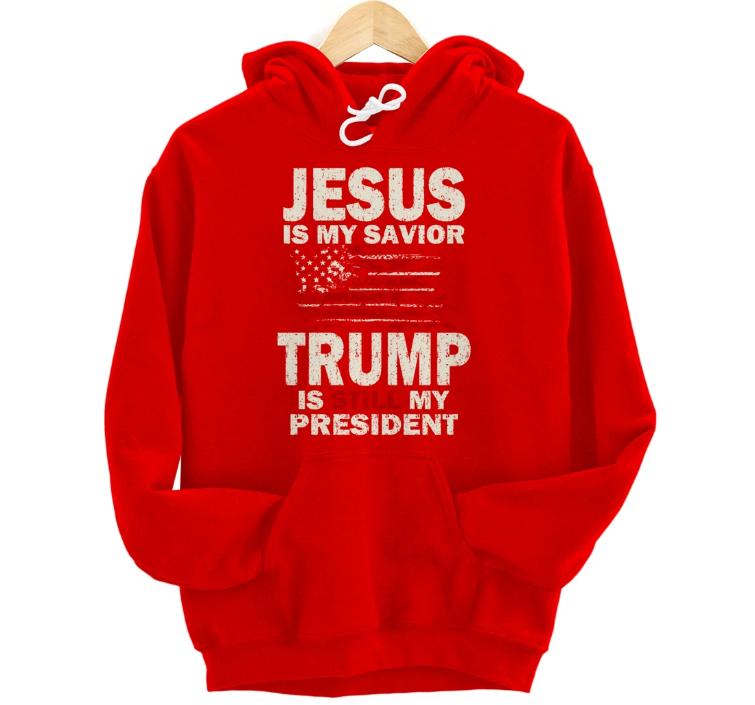 Jesus is my Savior Trump is still my President Pullover Hoodie