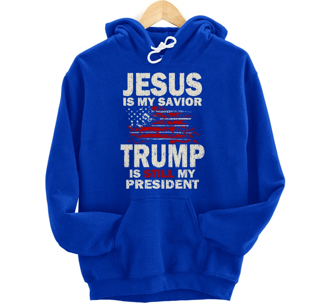 Jesus is my Savior Trump is still my President Pullover Hoodie