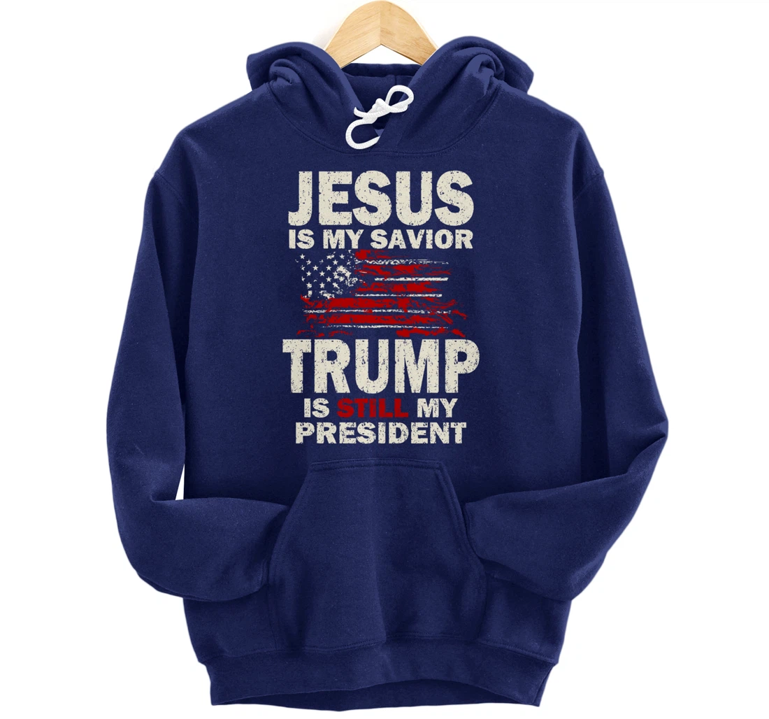 Jesus is my Savior Trump is still my President Pullover Hoodie