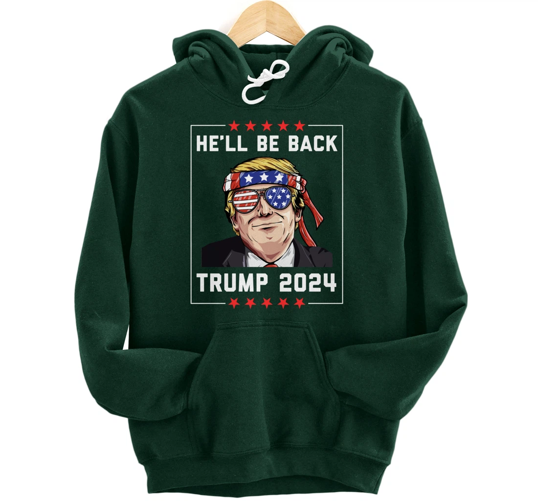 He’ll Be Back Trump 2024 Pullover Hoodie
