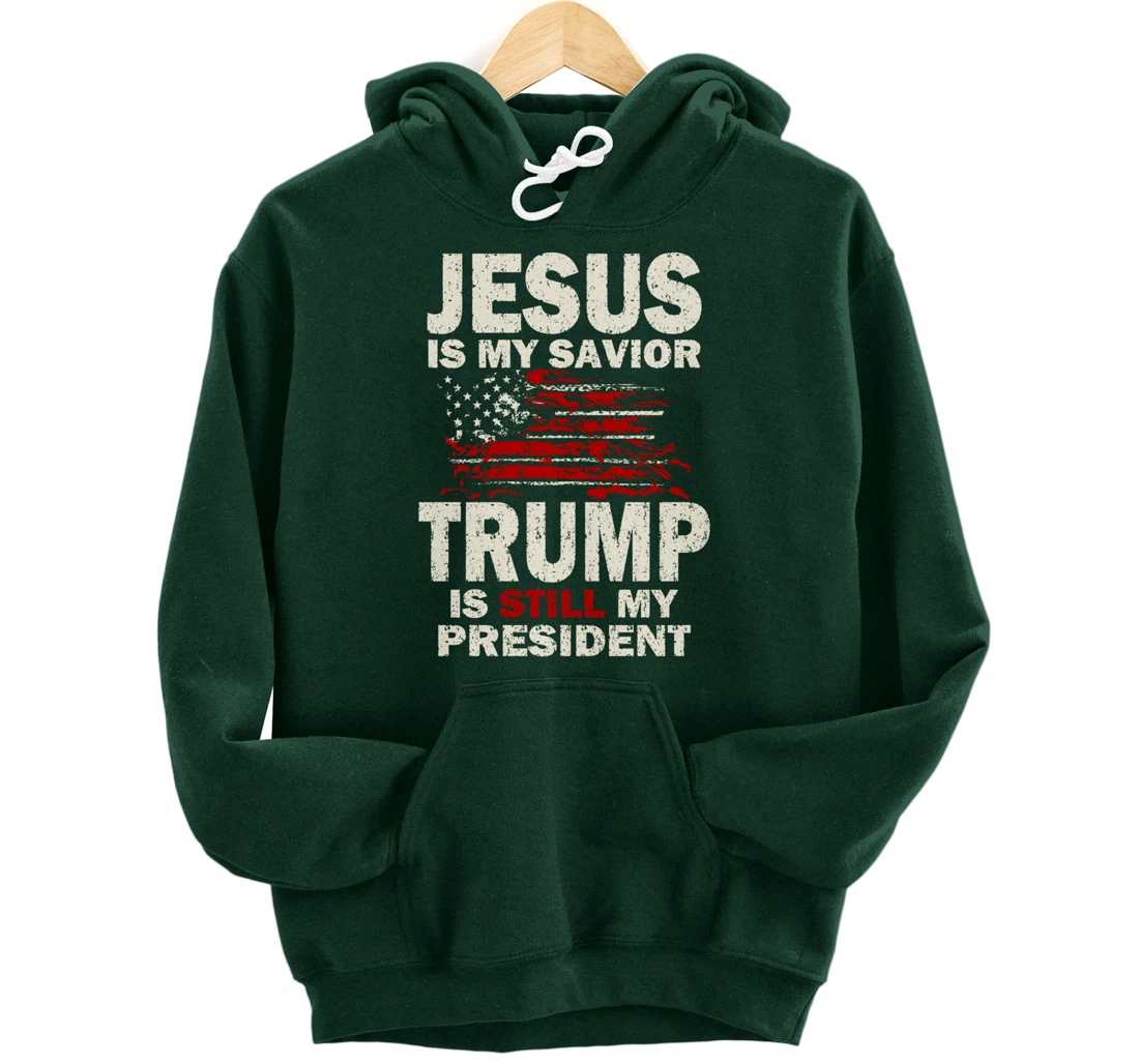 Jesus is my Savior Trump is still my President Pullover Hoodie
