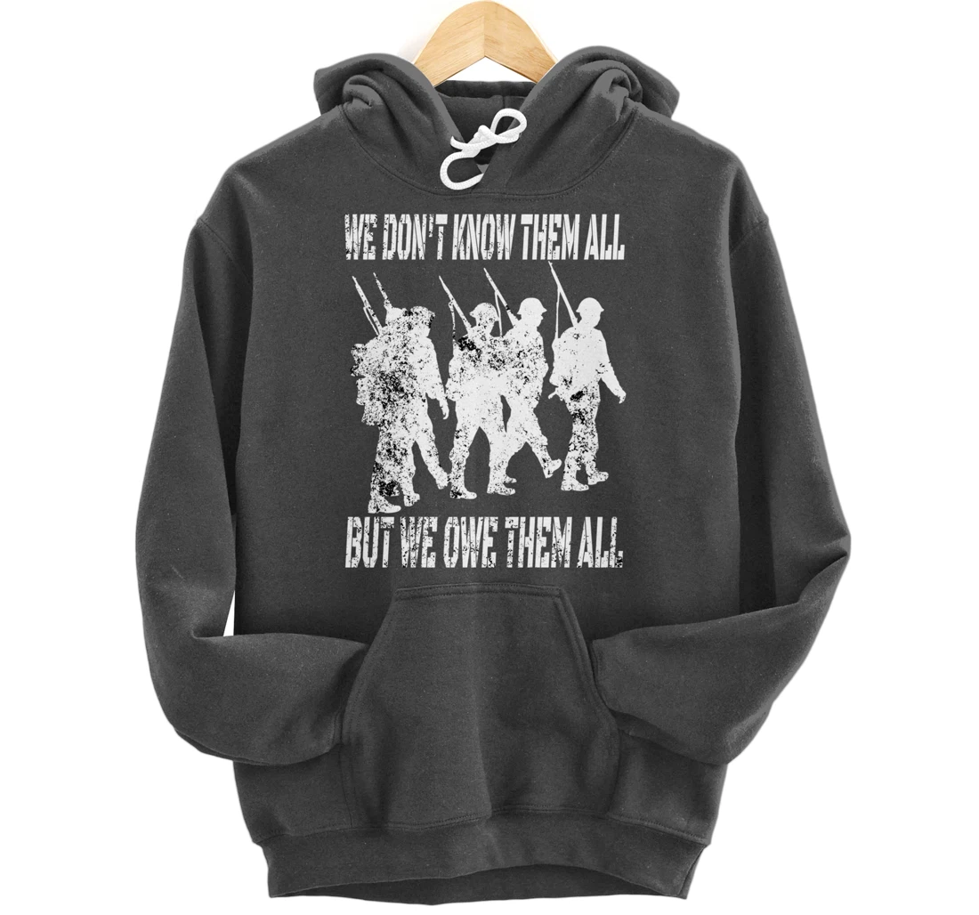 We Don't Know Them All But We Owe Them All - Veterans Day Pullover Hoodie