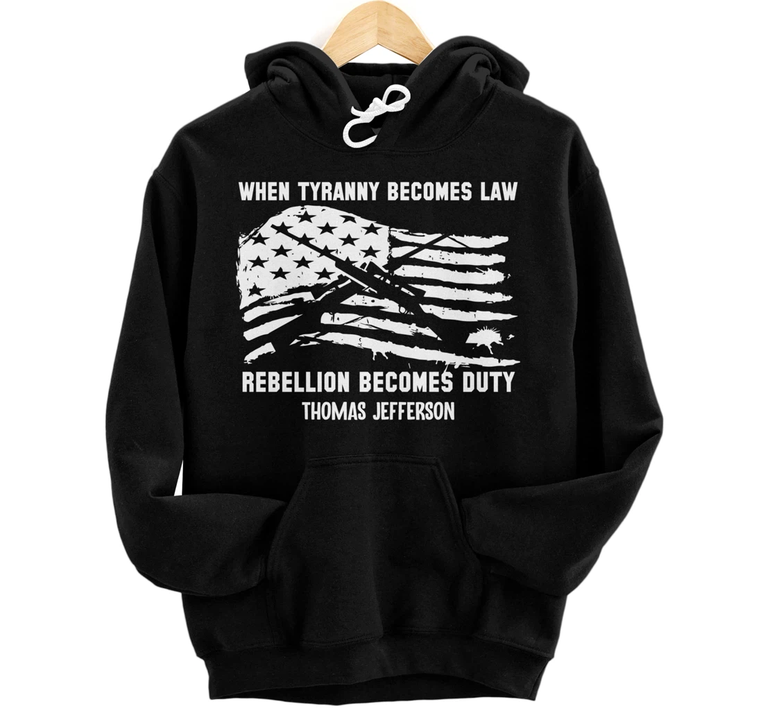 When Tyranny Becomes Law Rebellion Becomes Duty Veterans Pullover Hoodie