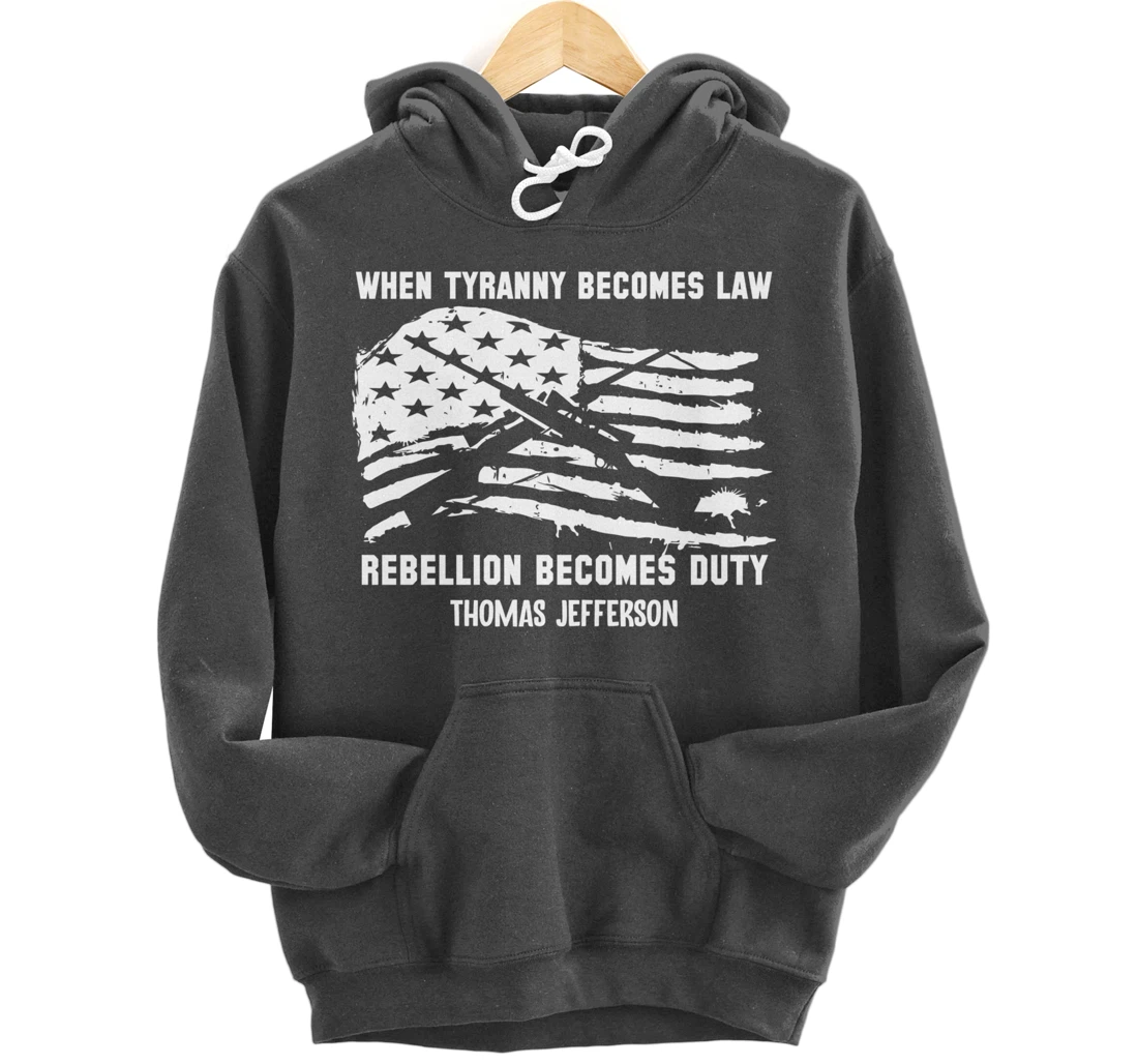 When Tyranny Becomes Law Rebellion Becomes Duty Veterans Pullover Hoodie