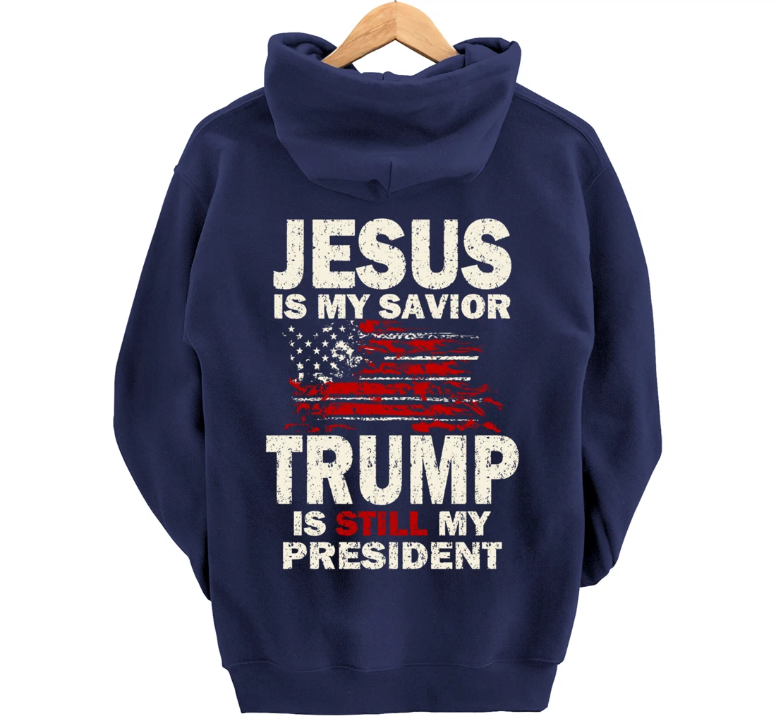 Jesus is my Savior Trump is still my President Pullover Hoodie