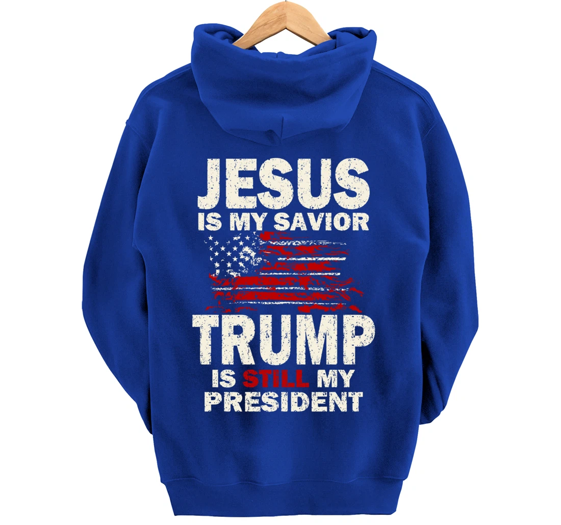 Jesus is my Savior Trump is still my President Pullover Hoodie