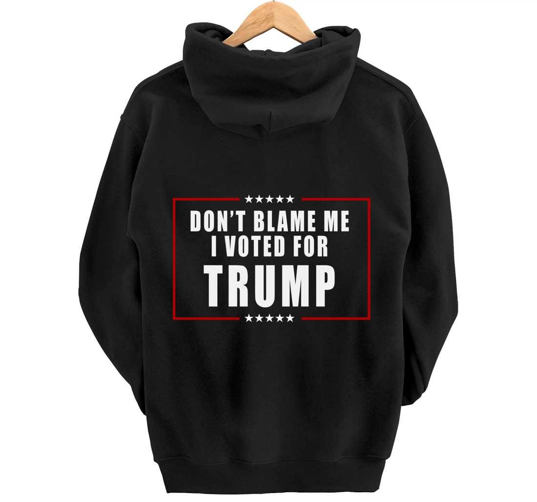 Don't Blame Me, I Voted For Trump Patriotic Pullover Hoodie
