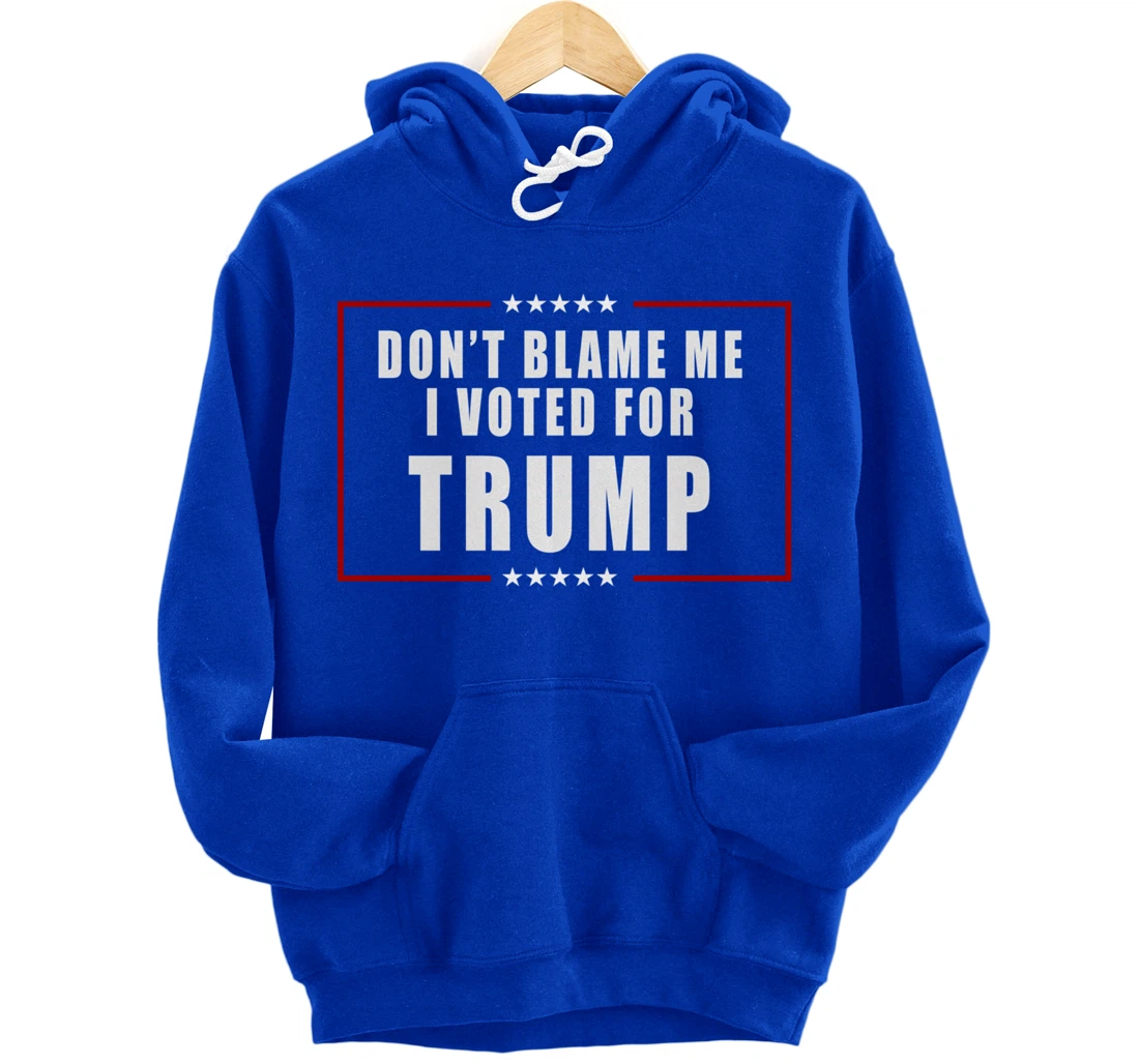 Don't Blame Me, I Voted For Trump Patriotic Pullover Hoodie