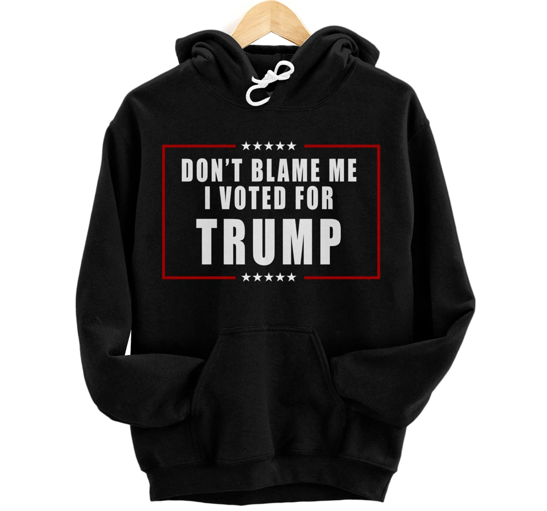 Don't Blame Me, I Voted For Trump Patriotic Pullover Hoodie