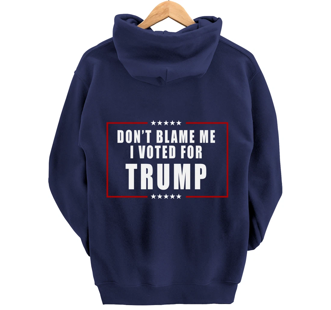 Don't Blame Me, I Voted For Trump Patriotic Pullover Hoodie