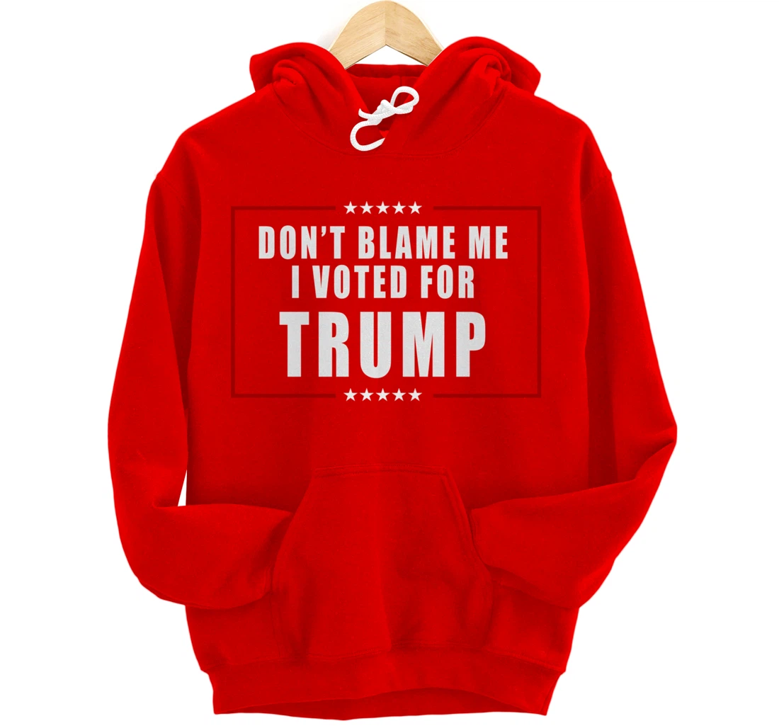 Don't Blame Me, I Voted For Trump Patriotic Pullover Hoodie