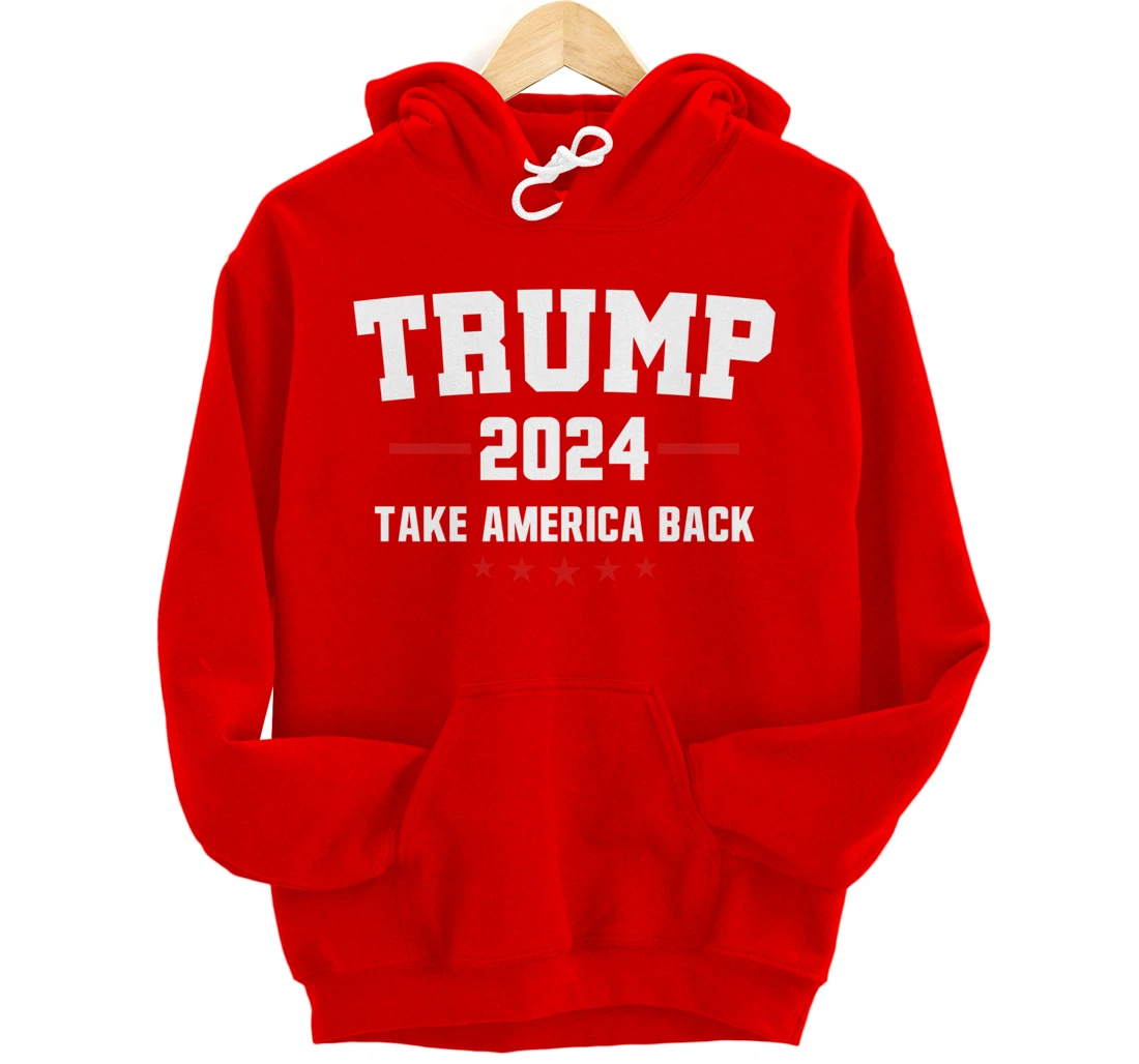 Trump 2024 Take America Back Election - Politics The Return Pullover Hoodie