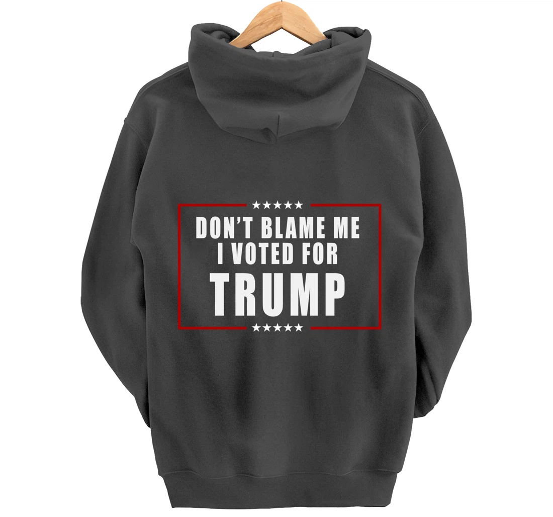 Don't Blame Me, I Voted For Trump Patriotic Pullover Hoodie