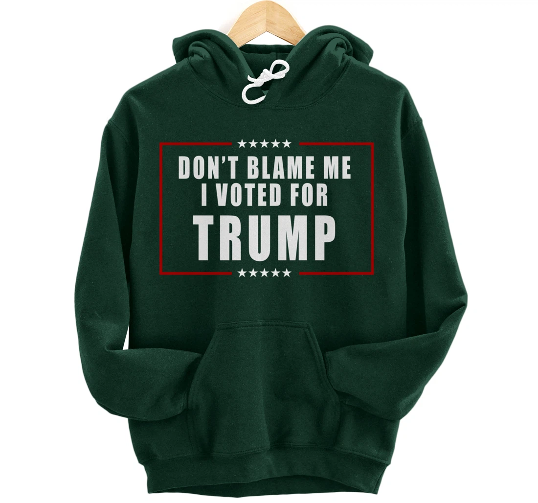 Don't Blame Me, I Voted For Trump Patriotic Pullover Hoodie