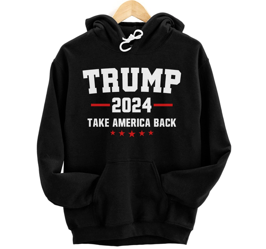 Trump 2024 Take America Back Election - Politics The Return Pullover Hoodie