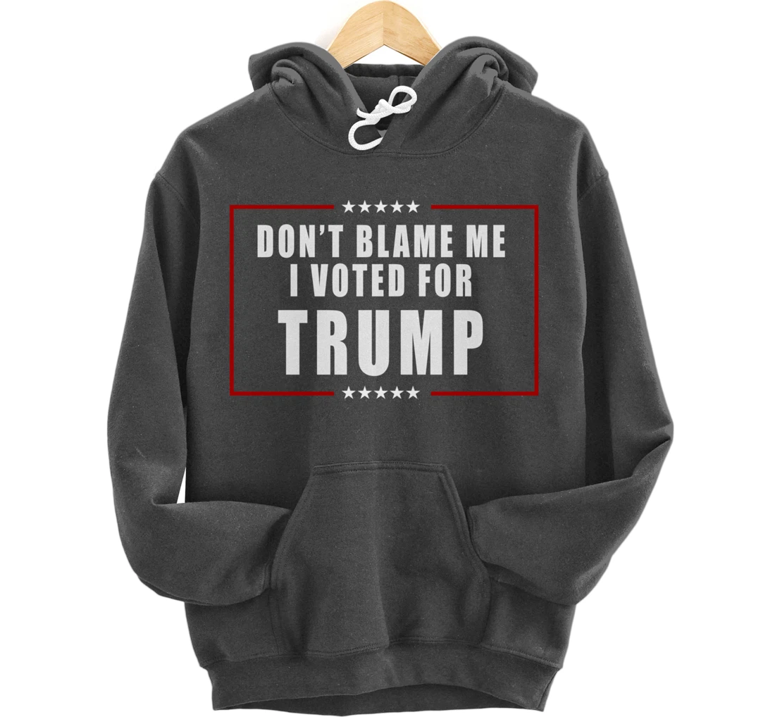 Don't Blame Me, I Voted For Trump Patriotic Pullover Hoodie