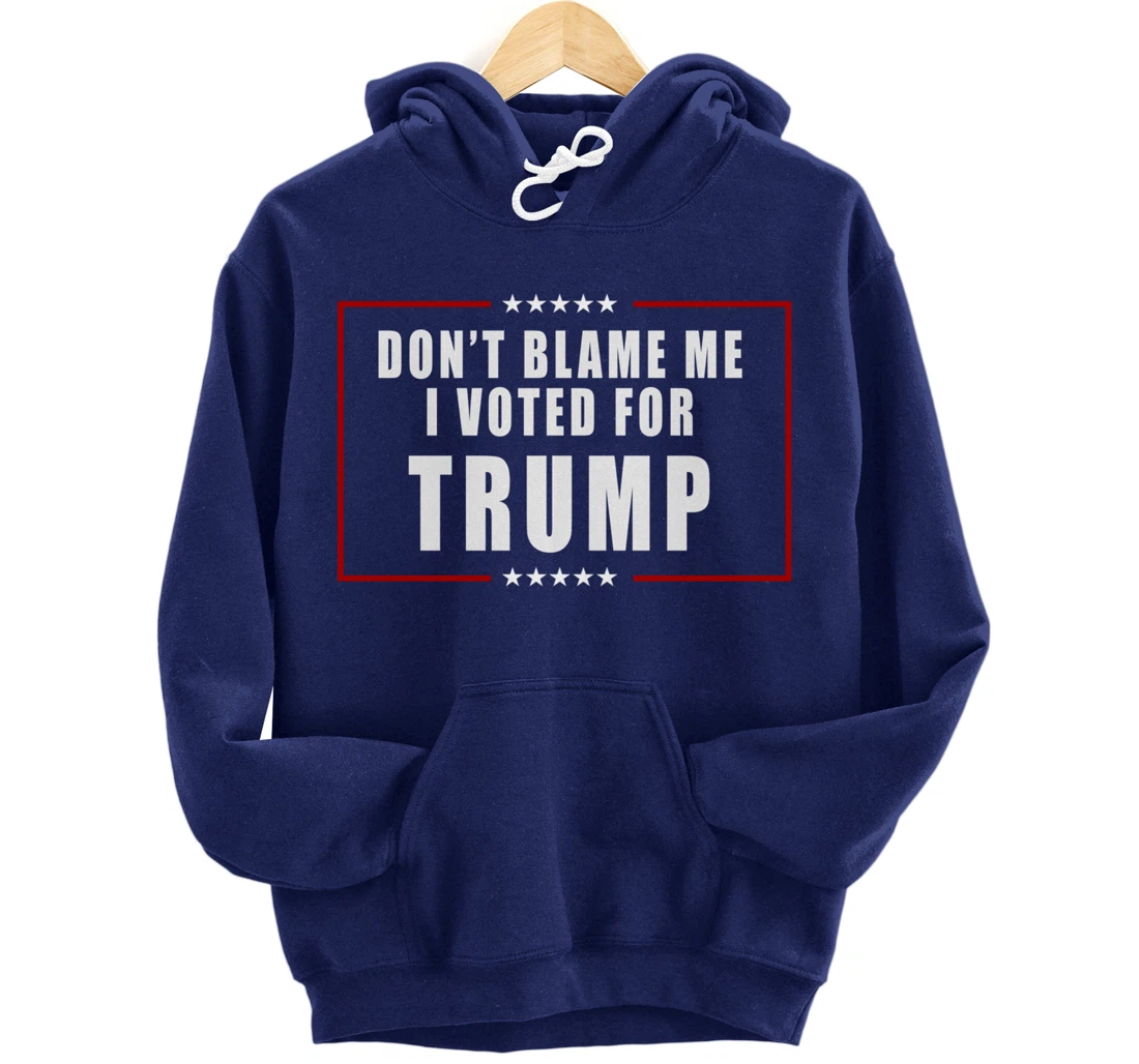 Don't Blame Me, I Voted For Trump Patriotic Pullover Hoodie