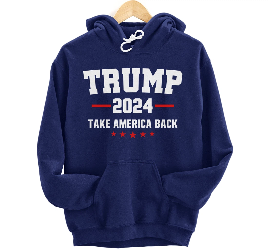 Trump 2024 Take America Back Election - Politics The Return Pullover Hoodie