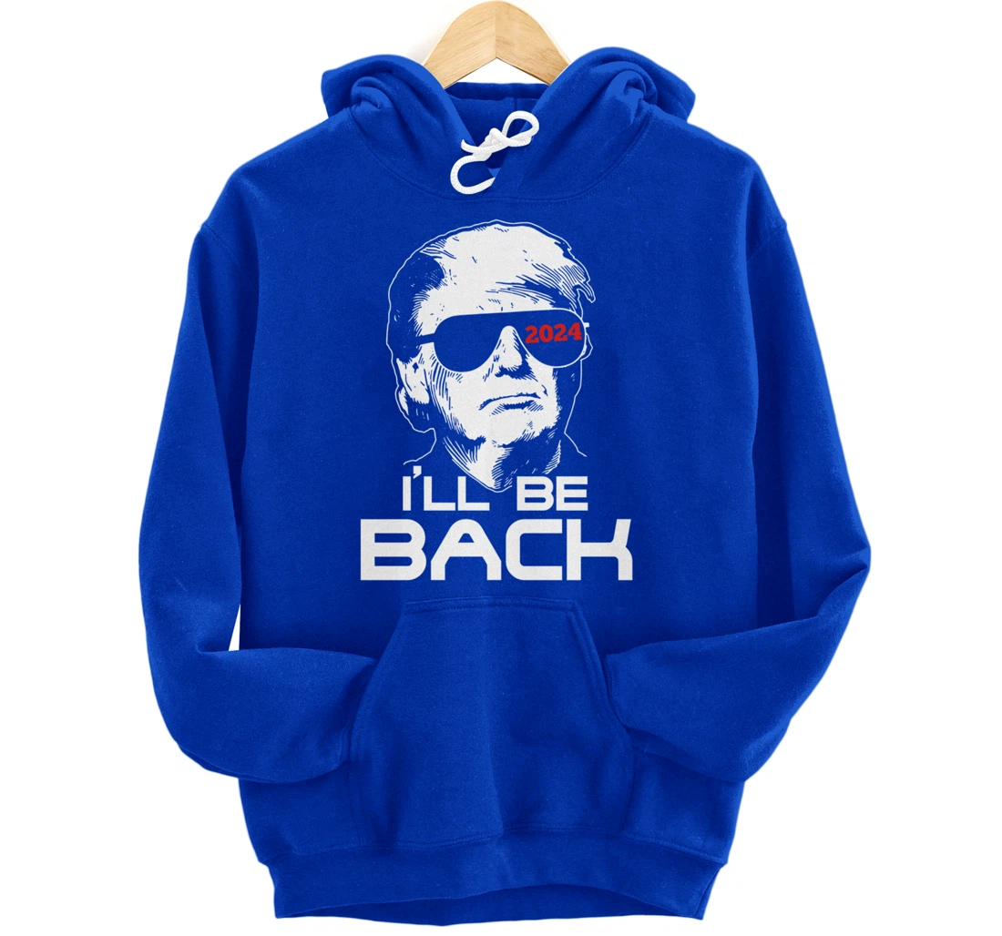 I'll Be Back Trump 2024 Pullover Hoodie