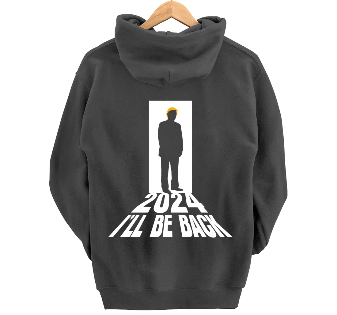 Donald Trump 2024 I’ll Be Back Return USA Election Pullover Hoodie