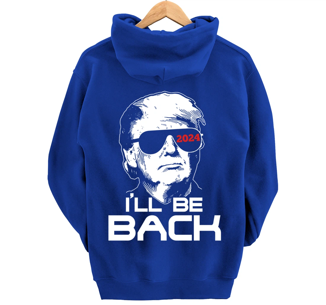 I'll Be Back Trump 2024 Pullover Hoodie