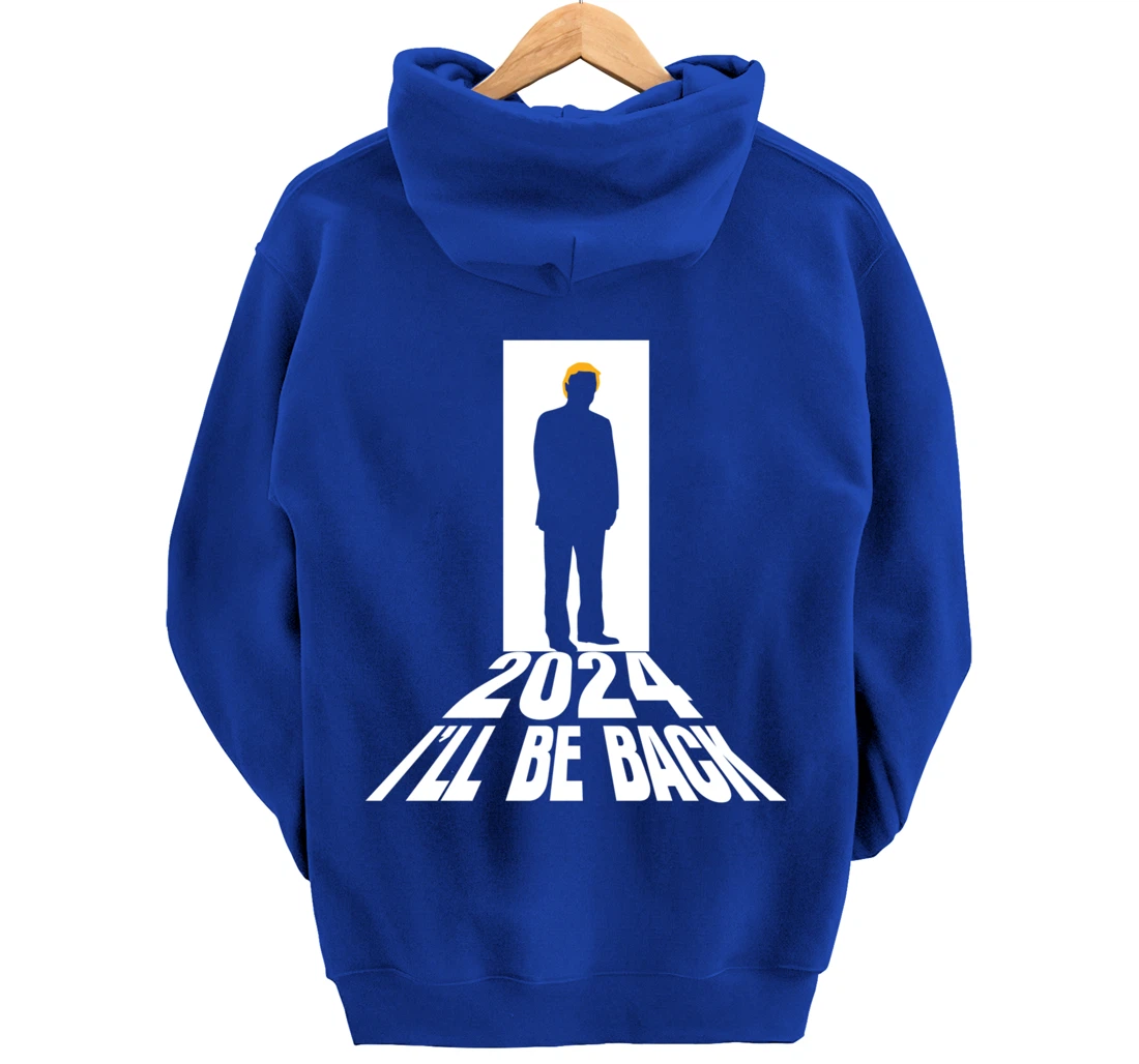 Donald Trump 2024 I’ll Be Back Return USA Election Pullover Hoodie