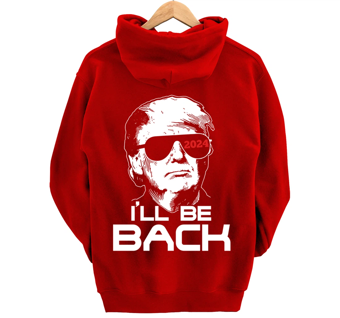 I'll Be Back Trump 2024 Pullover Hoodie