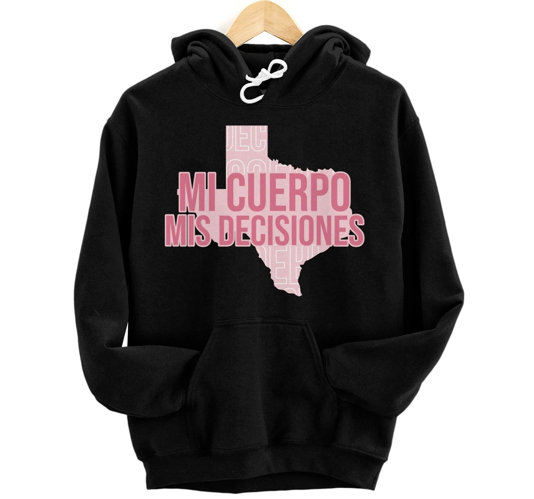 Mi Cuerpo Mis Decisiones Texas Pro Choice Pullover Hoodie