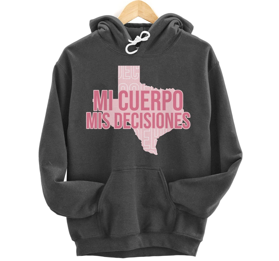 Mi Cuerpo Mis Decisiones Texas Pro Choice Pullover Hoodie