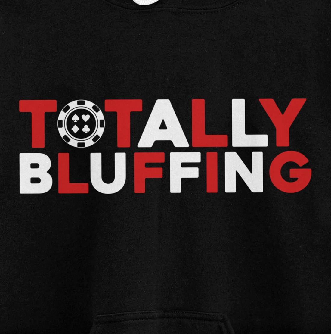Totally Bluffing - Texas Hold'em Gambling Gambler Poker Pullover Hoodie