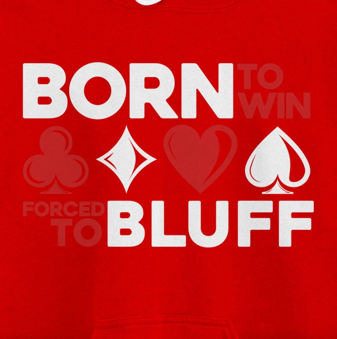 Born To Win Forced To Bluff - Gambling Texas Hold'em Poker Pullover Hoodie
