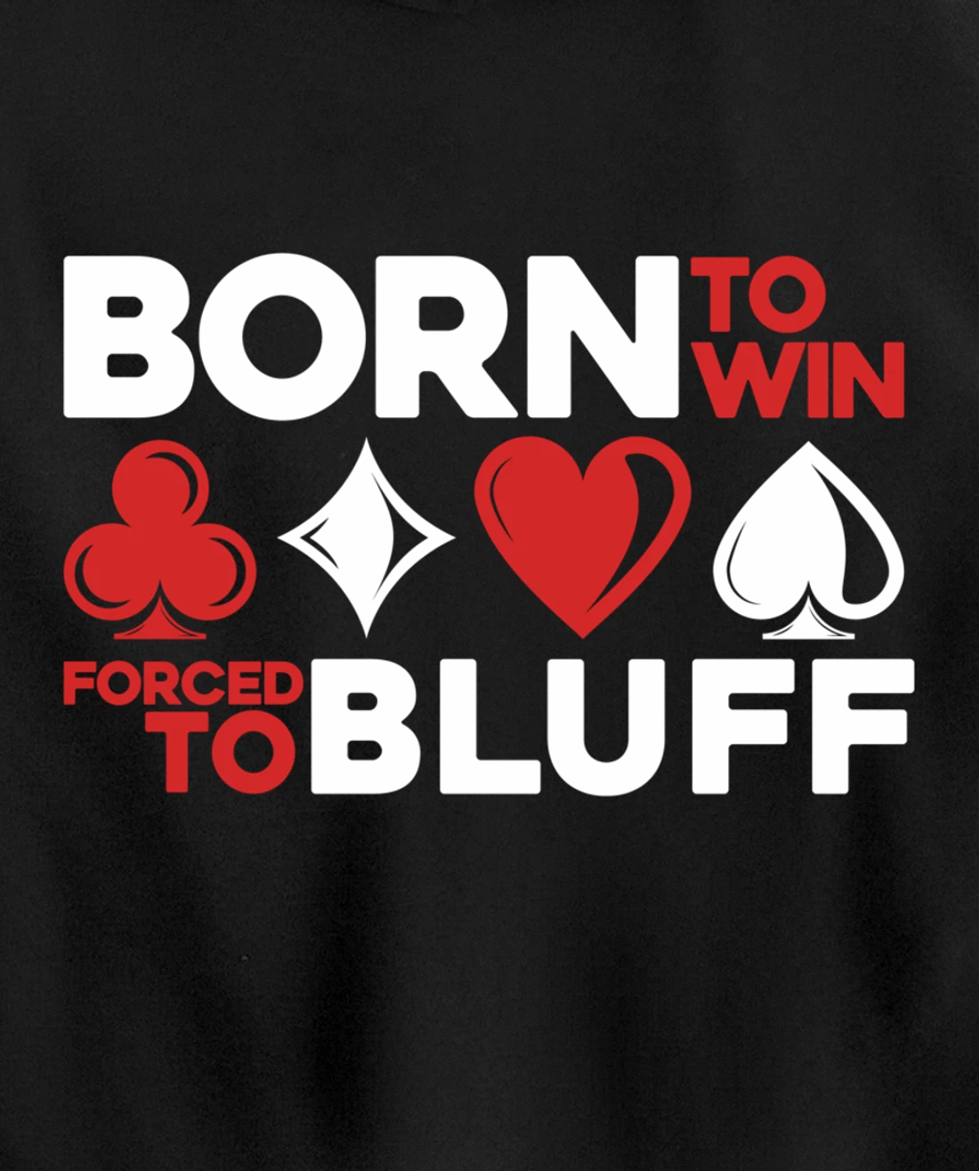 Born To Win Forced To Bluff - Gambling Texas Hold'em Poker Pullover Hoodie