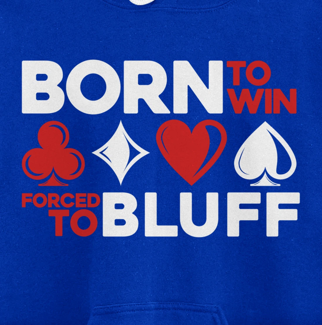 Born To Win Forced To Bluff - Gambling Texas Hold'em Poker Pullover Hoodie