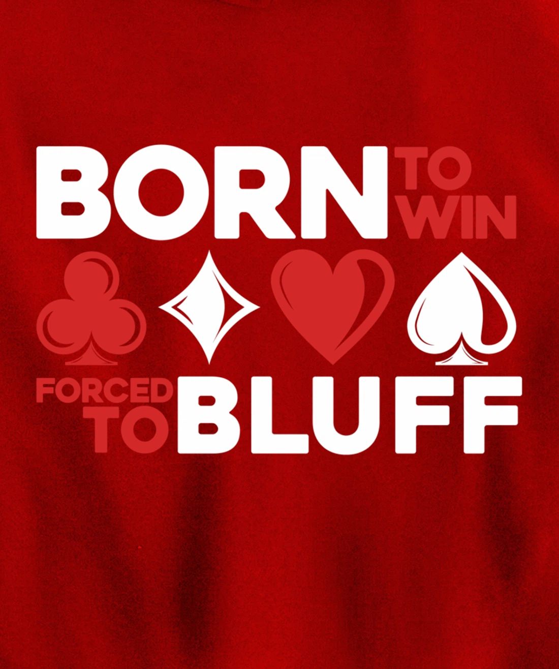 Born To Win Forced To Bluff - Gambling Texas Hold'em Poker Pullover Hoodie