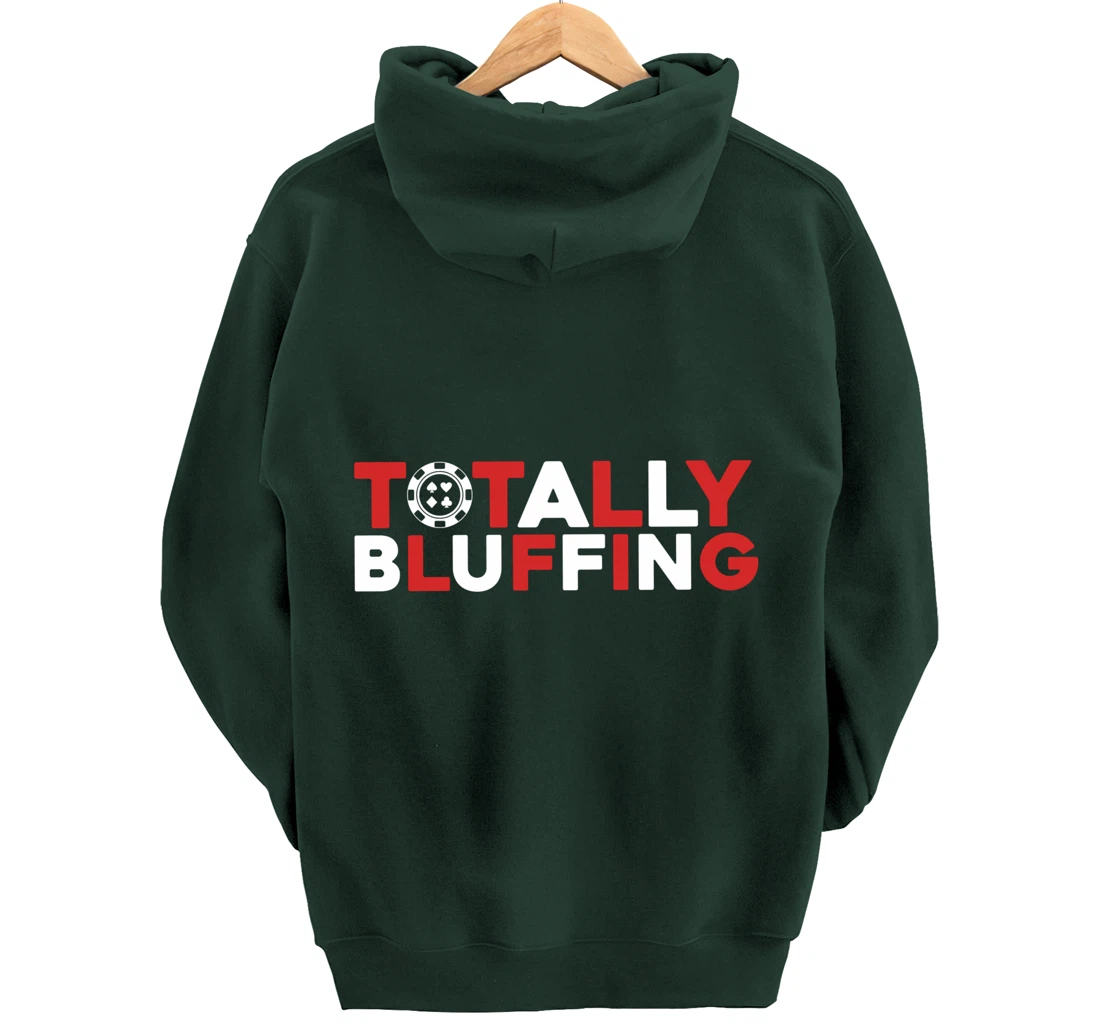 Totally Bluffing - Texas Hold'em Gambling Gambler Poker Pullover Hoodie
