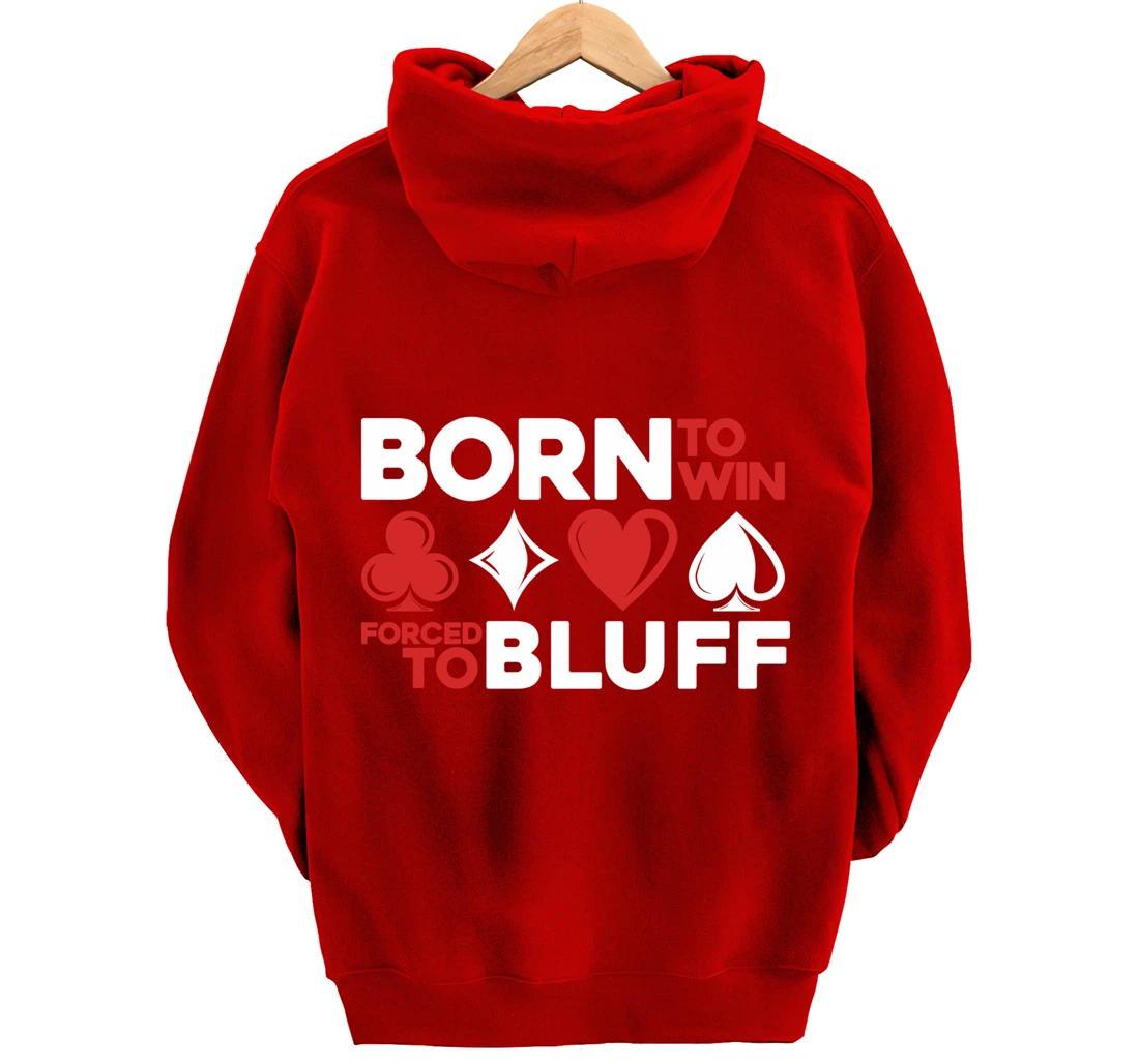 Born To Win Forced To Bluff - Gambling Texas Hold'em Poker Pullover Hoodie